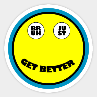 Bruh Just Get Better Sticker